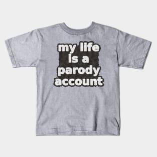 My Life Is A Parody Account Kids T-Shirt